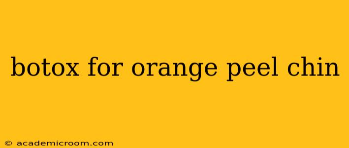 botox for orange peel chin