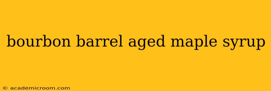 bourbon barrel aged maple syrup