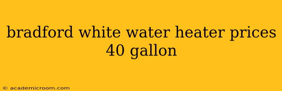bradford white water heater prices 40 gallon