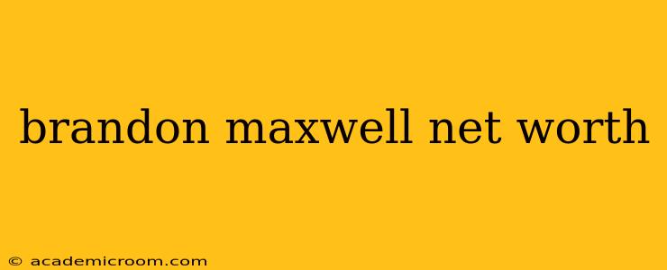 brandon maxwell net worth