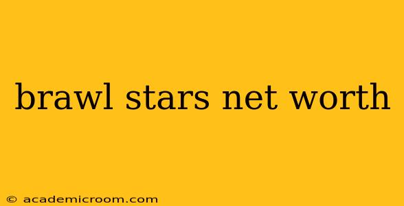 brawl stars net worth