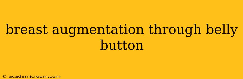 breast augmentation through belly button