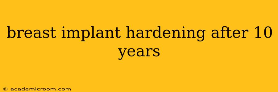 breast implant hardening after 10 years
