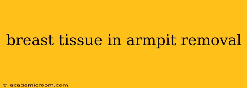 breast tissue in armpit removal