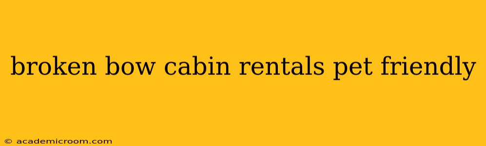 broken bow cabin rentals pet friendly