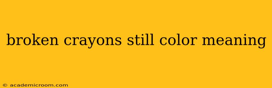 broken crayons still color meaning
