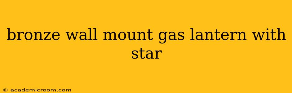 bronze wall mount gas lantern with star