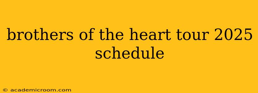 brothers of the heart tour 2025 schedule