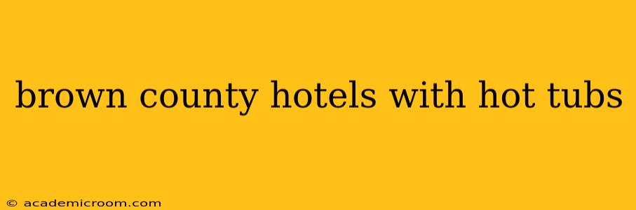 brown county hotels with hot tubs