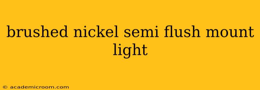 brushed nickel semi flush mount light