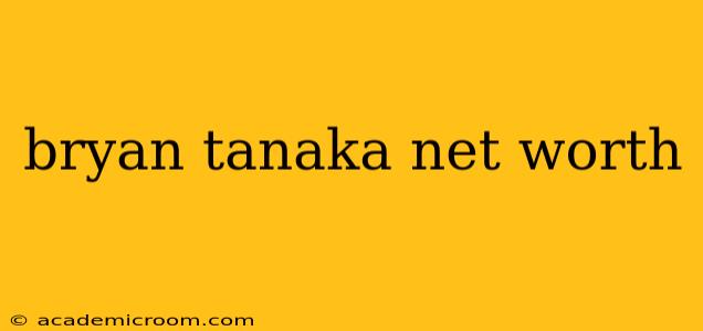 bryan tanaka net worth