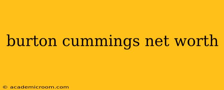 burton cummings net worth