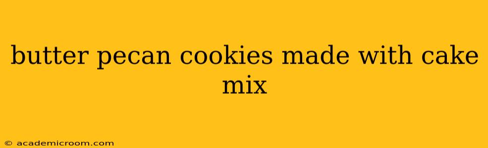 butter pecan cookies made with cake mix