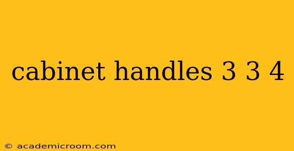 cabinet handles 3 3 4