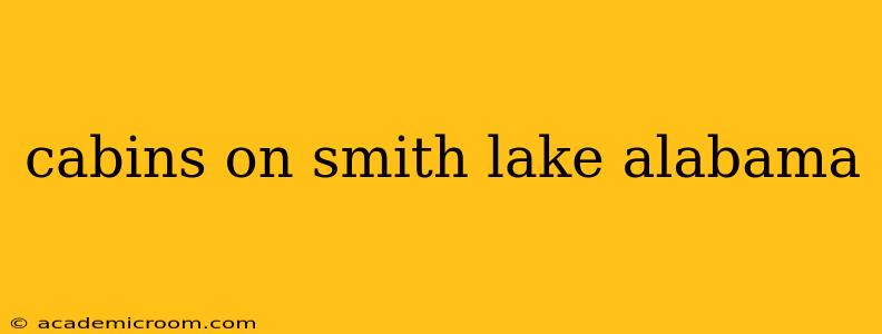 cabins on smith lake alabama