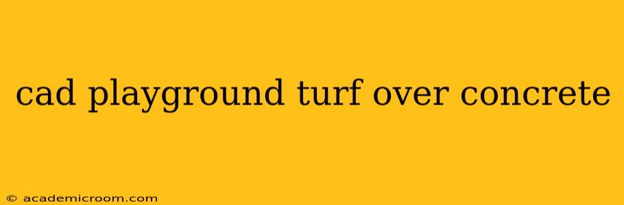 cad playground turf over concrete