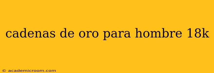 cadenas de oro para hombre 18k