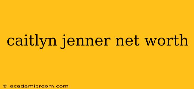 caitlyn jenner net worth