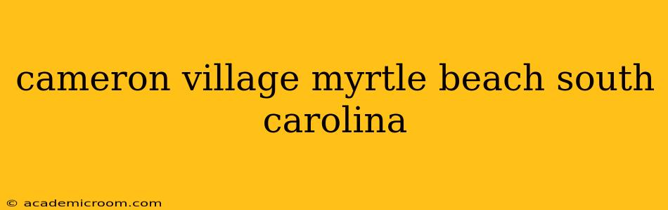 cameron village myrtle beach south carolina