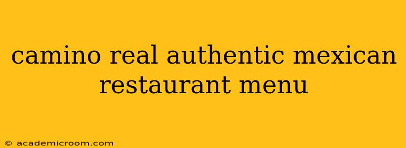 camino real authentic mexican restaurant menu