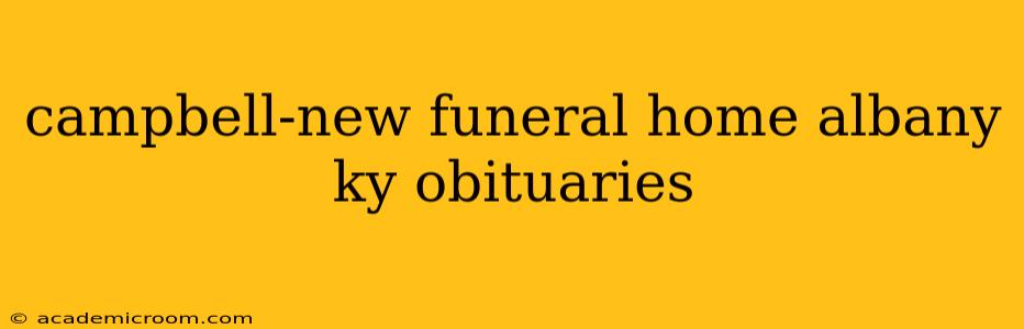campbell-new funeral home albany ky obituaries