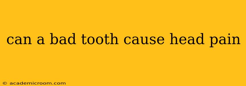 can a bad tooth cause head pain