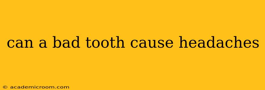 can a bad tooth cause headaches