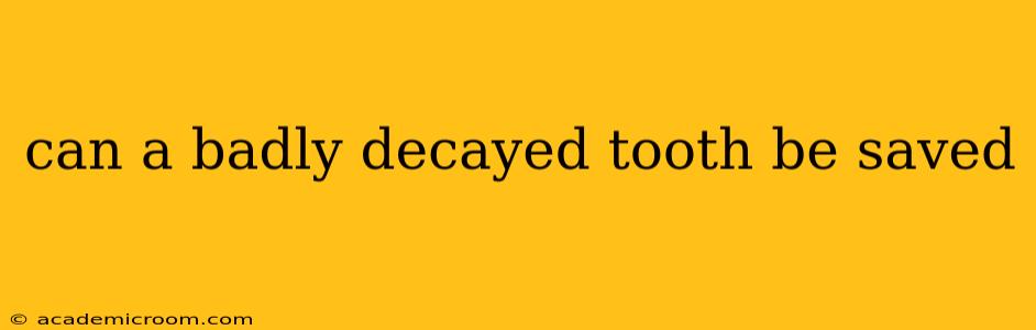 can a badly decayed tooth be saved