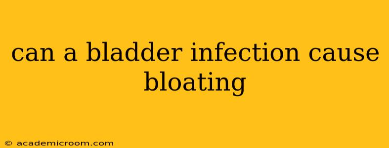 can a bladder infection cause bloating