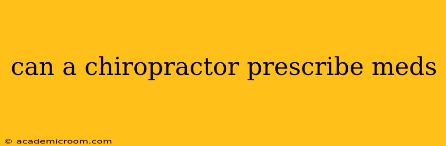 can a chiropractor prescribe meds