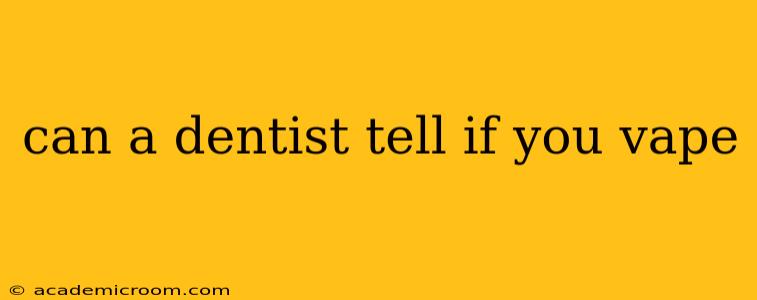 can a dentist tell if you vape