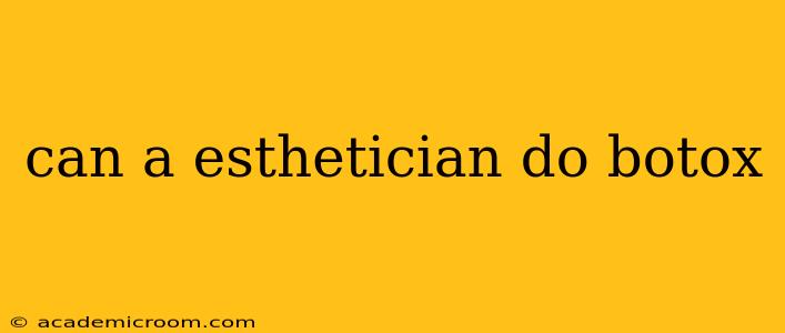 can a esthetician do botox