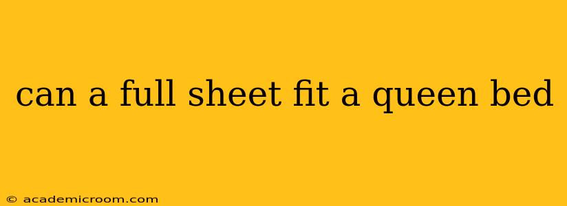 can a full sheet fit a queen bed