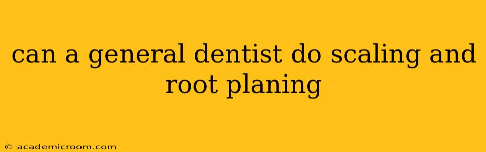 can a general dentist do scaling and root planing