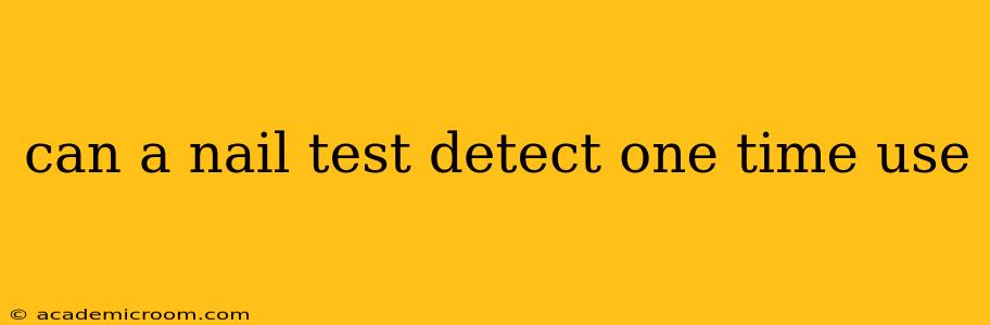 can a nail test detect one time use