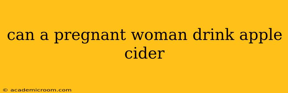 can a pregnant woman drink apple cider