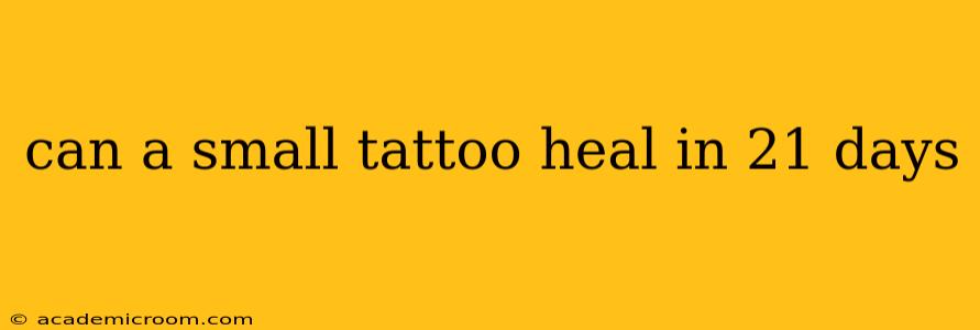 can a small tattoo heal in 21 days