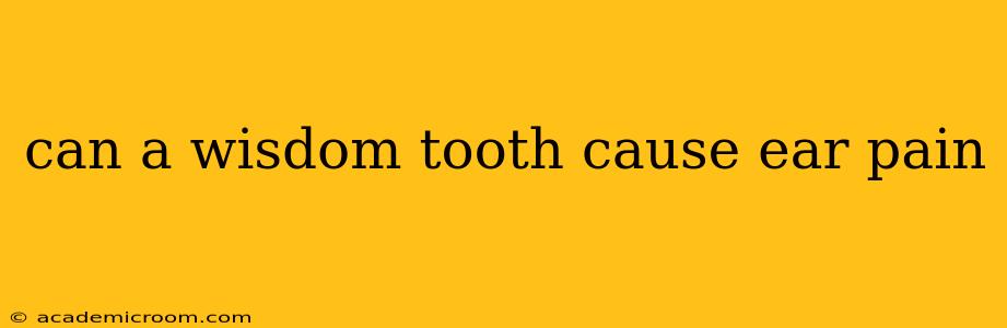 can a wisdom tooth cause ear pain