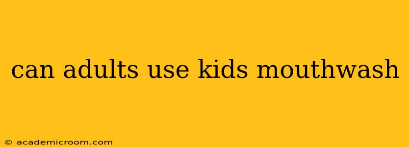 can adults use kids mouthwash
