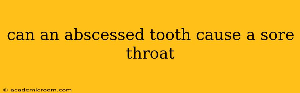 can an abscessed tooth cause a sore throat
