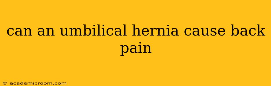 can an umbilical hernia cause back pain