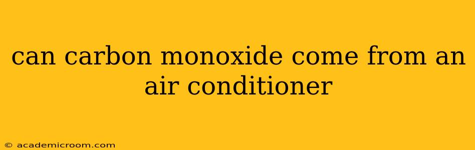 can carbon monoxide come from an air conditioner