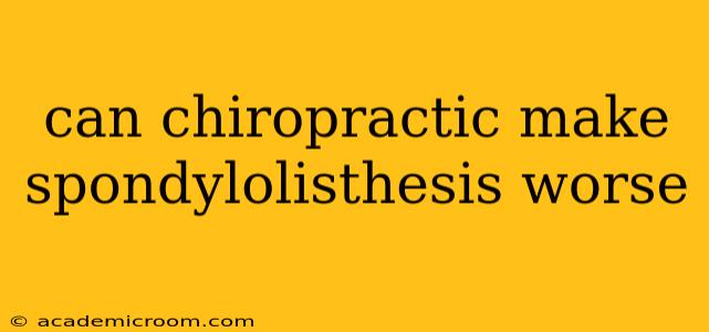 can chiropractic make spondylolisthesis worse