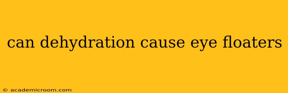 can dehydration cause eye floaters