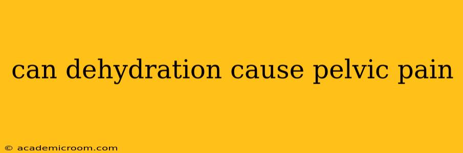 can dehydration cause pelvic pain