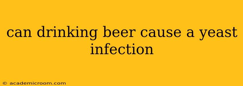 can drinking beer cause a yeast infection