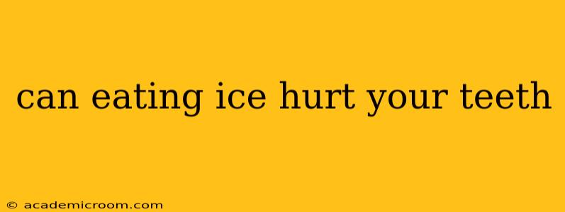 can eating ice hurt your teeth
