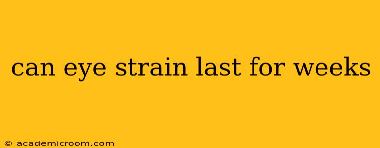 can eye strain last for weeks