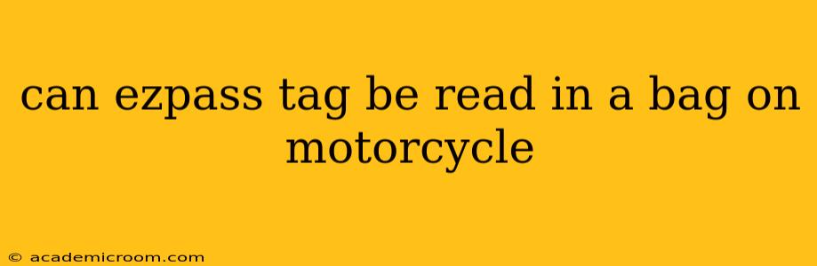 can ezpass tag be read in a bag on motorcycle