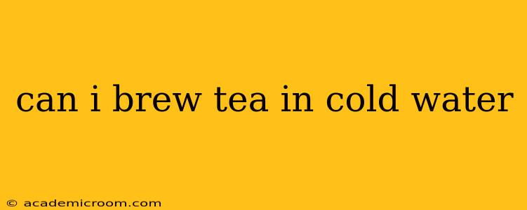 can i brew tea in cold water